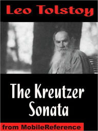 Title: The Kreutzer Sonata, And Other Stories: Includes Ivan The Fool, A Lost Opportunity, Polikushka and The Candle, Author: Leo Tolstoy
