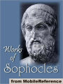 Works of Sophocles: Includes The Theban plays (The Oedipus Cycle), Aias, Trachinian Women, Ajax, Electra and Philoktetes.