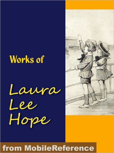 Works of Laura Lee Hope: Illustrated. Series: the Bobbsey Twins, the Outdoor Girls, the Moving Picture Girls, the Bunny Brown, the Six Little Bunkers and Others