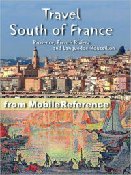 Title: Travel South of France: Provence, French Riviera and Languedoc-Roussillon - Illustrated Guide, Phrasebook & Maps. FREE Bonus: The Count of Monte Cristo by Alexandre Dumas, Author: MobileReference