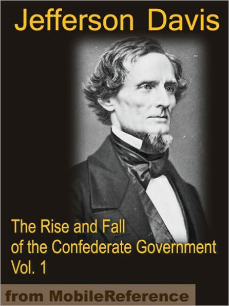 The Rise and Fall of the Confederate Government VOLUME ONE