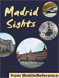 Title: Madrid Sights: a travel guide to the top 30 attractions in Madrid, Spain, Author: MobileReference