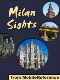 Title: Milan Sights: a travel guide to the top 30 attractions in Milan, Italy, Author: MobileReference