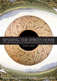 Title: Sending the Spirits Home: The Archaeology of Hohokam Mortuary Practices, Author: Glen E. Rice