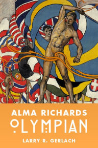 Title: Alma Richards: Olympian, Author: Larry R. Gerlach