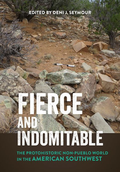 Fierce and Indomitable: The Protohistoric Non-Pueblo World in the American Southwest
