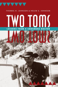 Title: Two Toms: Lessons from a Shoshone Doctor, Author: Thomas H. Johnson
