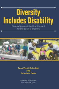 Title: Diversity Includes Disability: Perspectives on the U-M Council for Disability Concerns, Author: Anna Ercoli Schnitzer