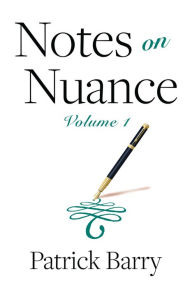 Title: Notes on Nuance: Volume 1, Author: Patrick Barry
