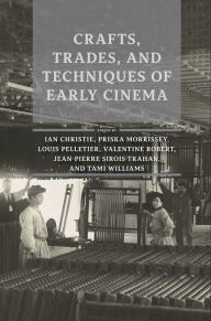 Title: Crafts, Trades, and Techniques of Early Cinema, Author: Ian Christie