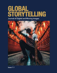 Title: Global Storytelling, vol. 1, no. 1: Journal of Digital and Moving Images, Author: Ying Zhu