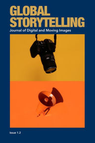 Title: Global Storytelling, vol. 1, no. 2: Journal of Digital and Moving Images, Author: Ying Zhu