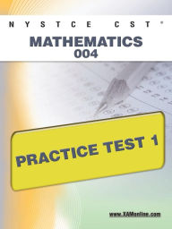 Title: NYSTCE CST Mathematics 004 Practice Test 1, Author: Sharon Wynne