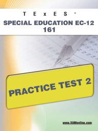 Title: TExES Special Education EC-12 161 Practice Test 2, Author: Sharon Wynne
