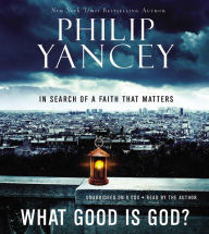 What Good Is God?: In Search of a Faith That Matters