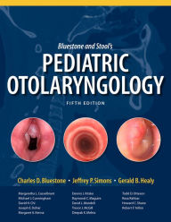 Title: Bluestone and Stool's Pediatric Otolaryngology, 5e, Author: Charles D. Bluestone MD