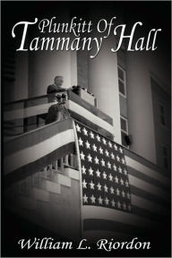 Title: Plunkitt Of Tammany Hall, Author: William L Riordon