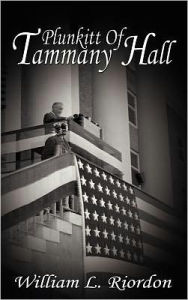 Title: Plunkitt of Tammany Hall, Author: William L Riordon