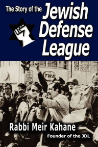 Title: The Story of the Jewish Defense League by Rabbi Meir Kahane, Author: Rabbi Meir Kahane