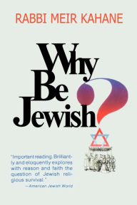 Title: Why Be Jewish ? Intermarriage, Assimilation, and Alienation, Author: Meir Kahane