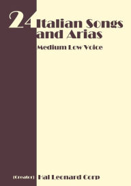 Title: 24 Italian Songs and Arias - Medium Low Voice, Author: WWW.Snowballpublishing.com
