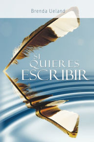 Title: Si Quieres Escribir / If You Want to Write, Author: Brenda Ueland