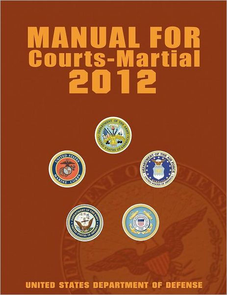 2012 manual for courts martial Manual for courts-martial 2012 (unabridged): united states.