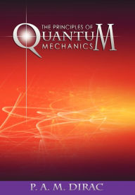 Title: The Principles of Quantum Mechanics, Author: P A M Dirac