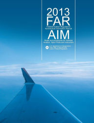 Far/Aim 2013: Federal Aviation Regulations/Aeronautical Information Manual (Far/Aim Series)
