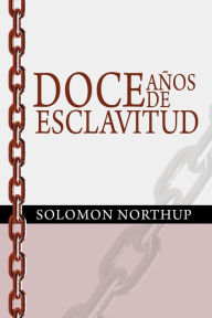 Title: Doce Anos de Esclavitud / Twelve Years a Slave (Spanish Edition), Author: Solomon Northup