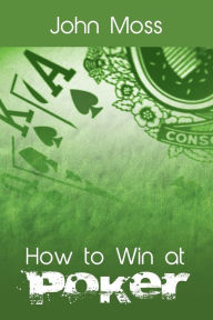 Title: How to Win at Poker, Author: John Moss