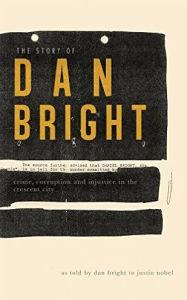 Title: The Story of Dan Bright: Crime, Corruption, and Injustice in the Crescent City, Author: Dan Bright