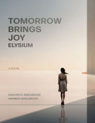 Title: Tomorrow Brings Joy: Elysium, Author: Mahyar Amouzegar