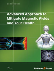 Title: Advanced Approach to Mitigate Magnetic Fields and Your Health, Author: A R. Memari