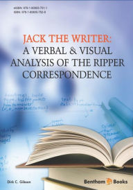 Title: Jack the Writer: A Verbal & Visual Analysis of the Ripper Correspondence, Author: Dirk C Gibson