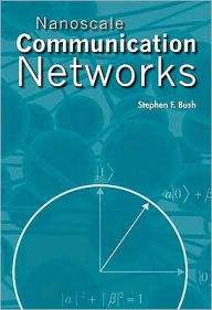 Title: Nanoscale Communication Networks, Author: Stephen F. Bush