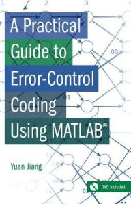 Title: A Practical Guide to Error-Control Coding Using MATLAB, Author: Yuan Jing