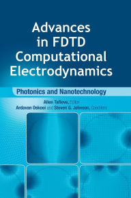 Title: Advances in FDTD Computational Electrodynamics: Photonics and Nanotechnology, Author: Allen Taflove