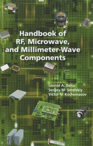Title: Handbook of RF, Microwave, and Millimeter-Wave Components, Author: Sergey M. Smolskiy