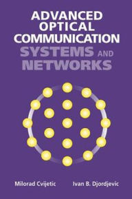 Title: Advanced Optical Communications Systems and Networks / Edition 1, Author: Milorad Cvijetic