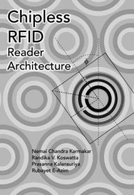 Title: Chipless RFID Reader Architecture, Author: Nemai Chandra Karmakar