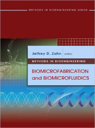 Title: Methods in Bioengineering: Biomicrofabrication and Biomicrofluidics, Author: Jeffrey D. Zahn