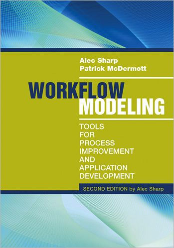 Workflow Modeling: Tools for Process Improvement and Application Development, Second Edition