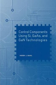 Title: Control Components Using Si, GaAs, and GaN Technologies, Author: Inder Bahl