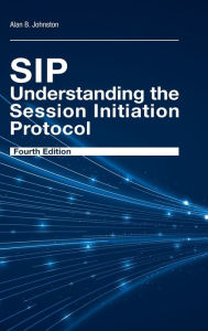 Title: SIP: Understanding the Session Initiation Protocol, Fourth Edition / Edition 4, Author: Alan B. Johnston