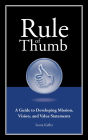 Rule of Thumb: A Small Business Guide to Developing Mission, Vision, and Value Statements