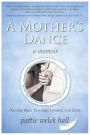A Mother's Dance: A Memoir -- One Step Back, Two Steps Forward, Full Circle