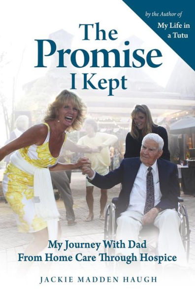 The Promise I Kept: My Journey with Dad from Home Care Through Hospice
