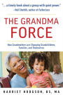 The Grandma Force: Grandmothers Changing Grandchildren, Families, and Themselves