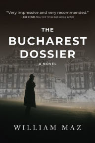 Title: The Bucharest Dossier, Author: William Maz